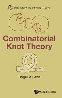 COMBINATORIAL KNOT THEORY : Series on Knots & Everything - ROGER A FENN