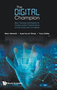 DIGITAL CHAMPION, THE : Best Practices and Insights for the Successful Transformation of Enterprises and Companies - AYSE KUCUK YILMAZ TRACY D MARC HELMOLD