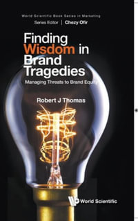 Finding Wisdom in Brand Tragedies : Managing Threats to Brand Equity - Robert J. Thomas