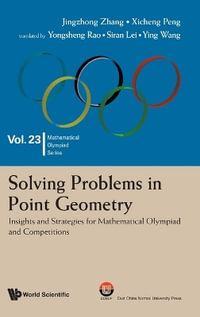 SOLVING PROBLEMS IN POINT GEOMETRY : Insights and Strategies for Mathematical Olympiad and Competitions - XICHENG PENG JINGZHONG ZHANG