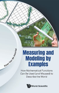 MEASURING AND MODELING BY EXAMPLES : How Mathematical Functions Can Be Used (and Misused) to Describe the World - KOEN VAN DE MOORTEL