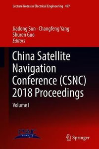 China Satellite Navigation Conference (CSNC) 2018 Proceedings : Volume I - Jiadong Sun