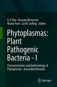 Phytoplasmas : Plant Pathogenic Bacteria - I : Characterisation and Epidemiology of Phytoplasma - Associated Diseases - Govind Pratap Rao