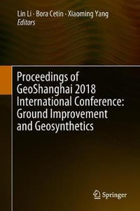 Proceedings of GeoShanghai 2018 International Conference : Ground Improvement and Geosynthetics - Lin Li