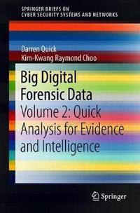 Big Digital Forensic Data : Volume 2: Quick Analysis for Evidence and Intelligence - Darren Quick