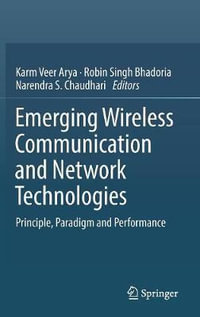 Emerging Wireless Communication and Network Technologies : Principle, Paradigm and Performance - Karm Veer Arya