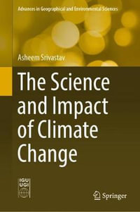 The Science and Impact of Climate Change : Advances in Geographical and Environmental Sciences - Asheem Srivastav