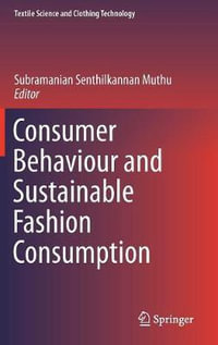 Consumer Behaviour and Sustainable Fashion Consumption : Textile Science and Clothing Technology - Subramanian Senthilkannan Muthu