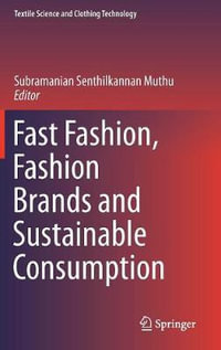 Fast Fashion, Fashion Brands and Sustainable Consumption : Textile Science and Clothing Technology - Subramanian Senthilkannan Muthu