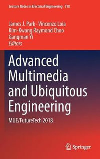 Advanced Multimedia and Ubiquitous Engineering : MUE/FutureTech 2018 - James J. Park