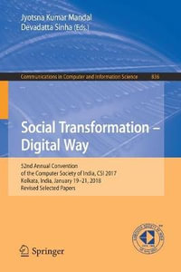 Social Transformation - Digital Way : 52nd Annual Convention of the Computer Society of India, CSI 2017, Kolkata, India, January 19-21, 2018, Revised Selected Papers - Jyotsna Kumar Mandal