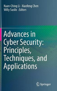 Advances in Cyber Security : Principles, Techniques, and Applications - Kuan-Ching Li