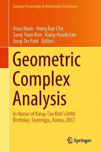 Geometric Complex Analysis : In Honor of Kang-Tae Kim's 60th Birthday, Gyeongju, Korea, 2017 - Jisoo Byun