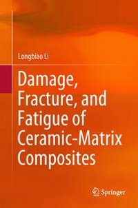 Damage, Fracture, and Fatigue of Ceramic-Matrix Composites - Longbiao Li