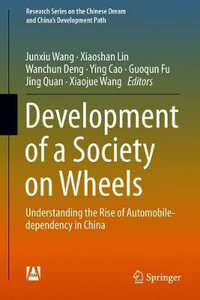 Development of a Society on Wheels : Understanding the Rise of Automobile-dependency in China - Junxiu Wang