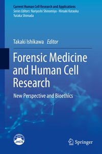 Forensic Medicine and Human Cell Research : New Perspective and Bioethics - Takaki Ishikawa