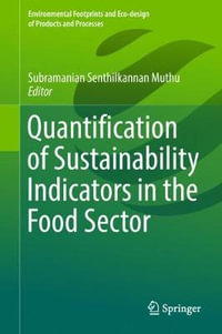 Quantification of Sustainability Indicators in the Food Sector : Environmental Footprints and Eco-design of Products and Processes - Subramanian Senthilkannan Muthu