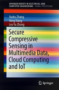 Secure Compressive Sensing in Multimedia Data, Cloud Computing and IoT : SpringerBriefs in Signal Processing - Yushu Zhang