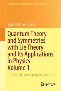 Quantum Theory and Symmetries with Lie Theory and Its Applications in Physics Volume 1 : QTS-X/LT-XII, Varna, Bulgaria, June 2017 - Vladimir Dobrev