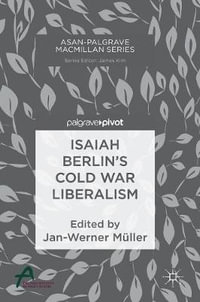 Isaiah Berlin's Cold War Liberalism : Asan-Palgrave Macmillan - Jan-Werner MÃ¼ller