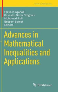 Advances in Mathematical Inequalities and Applications : Trends in Mathematics - Praveen Agarwal