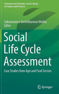 Social Life Cycle Assessment : Case Studies from Agri and Food Sectors - Subramanian Senthilkannan Muthu