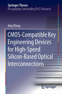 CMOS-Compatible Key Engineering Devices for High-Speed Silicon-Based Optical Interconnections : Springer Theses - Jing Wang