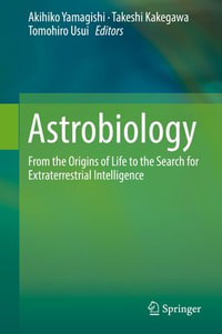 Astrobiology : From the Origins of Life to the Search for Extraterrestrial Intelligence - Akihiko Yamagishi