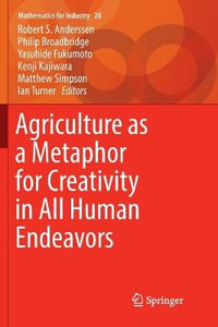 Agriculture as a Metaphor for Creativity in All Human Endeavors : Mathematics for Industry - Robert S. Anderssen