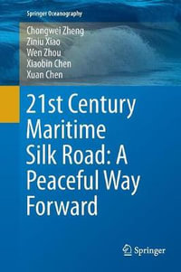 21st Century Maritime Silk Road : A Peaceful Way Forward - Chongwei Zheng