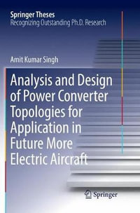 Analysis and Design of Power Converter Topologies for Application in Future More Electric Aircraft : Springer Theses - Amit Kumar Singh