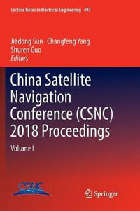 China Satellite Navigation Conference (CSNC) 2018 Proceedings : Volume I - Jiadong Sun