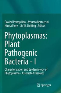 Phytoplasmas : Plant Pathogenic Bacteria - I : Characterisation and Epidemiology of Phytoplasma - Associated Diseases - Govind Pratap Rao