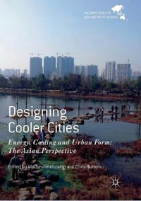 Designing Cooler Cities : Energy, Cooling and Urban Form: The Asian Perspective - Ali Cheshmehzangi