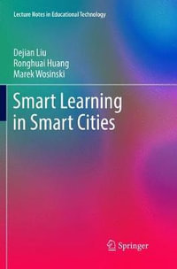 Smart Learning in Smart Cities : Lecture Notes in Educational Technology - Dejian Liu