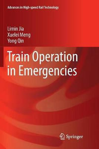 Train Operation in Emergencies : Advances in High-Speed Rail Technology - Limin Jia