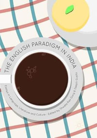 The English Paradigm in India : Essays in Language, Literature and Culture - Shweta Rao Garg