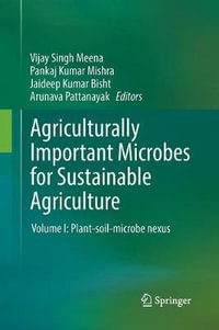 Agriculturally Important Microbes for Sustainable Agriculture : Volume I: Plant-soil-microbe nexus - Vijay Singh Meena