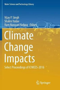 Climate Change Impacts : Select Proceedings of ICWEES-2016 - Vijay P Singh