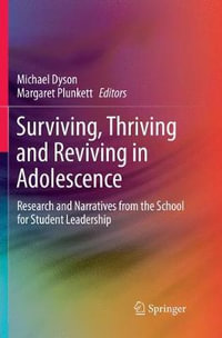 Surviving, Thriving and Reviving in Adolescence : Research and Narratives from the School for Student Leadership - Michael Dyson