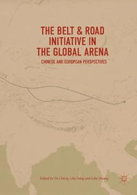 The Belt & Road Initiative in the Global Arena : Chinese and European Perspectives - Yu Cheng