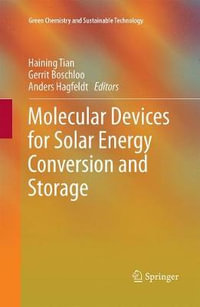 Molecular Devices for Solar Energy Conversion and Storage : Green Chemistry and Sustainable Technology - Haining Tian