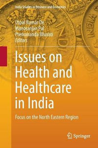 Issues on Health and Healthcare in India : Focus on the North Eastern Region - Utpal Kumar De