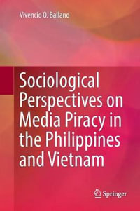 Sociological Perspectives on Media Piracy in the Philippines and Vietnam - Vivencio O. Ballano