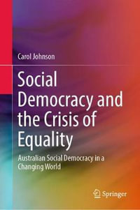 Social Democracy and the Crisis of Equality : Australian Social Democracy in a Changing World - Carol Johnson