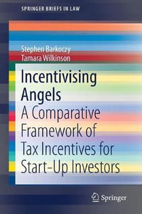 Incentivising Angels : A Comparative Framework of Tax Incentives for Start-Up Investors - Stephen Barkoczy