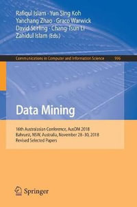 Data Mining : 16th Australasian Conference, AusDM 2018, Bahrurst, NSW, Australia, November 28-30, 2018, Revised Selected Papers - Rafiqul Islam