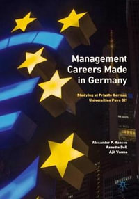 Management Careers Made in Germany : Studying at Private German Universities Pays Off - Alexander P. Hansen