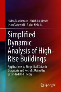 Simplified Dynamic Analysis of High-Rise Buildings : Applications to Simplified Seismic Diagnosis and Retrofit Using the Extended Rod Theory - Hideo Takabatake