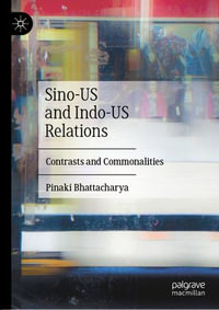 Sino-US and Indo-US Relations : Contrasts and Commonalities - Pinaki Bhattacharya